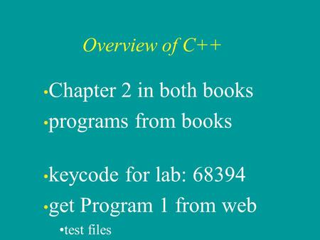 Overview of C++ Chapter 2 in both books programs from books keycode for lab: 68394 get Program 1 from web test files.
