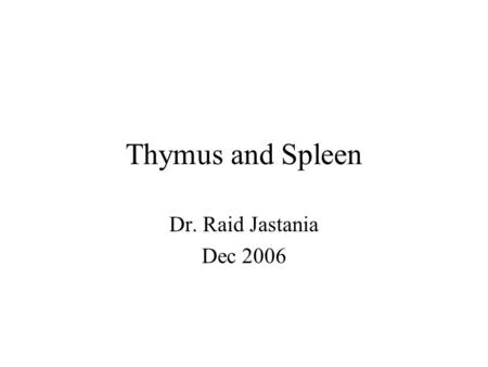Thymus and Spleen Dr. Raid Jastania Dec 2006. By the end of this session you should know the clinical and pathological features of –Thymic hyperplasia.