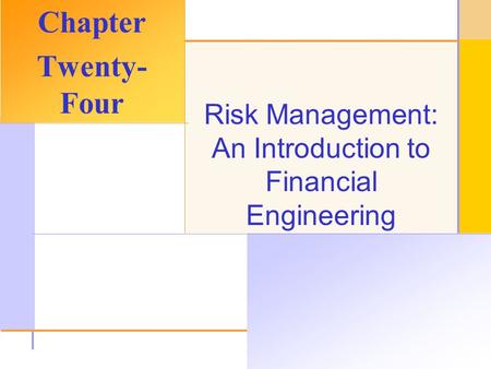© 2003 The McGraw-Hill Companies, Inc. All rights reserved. Risk Management: An Introduction to Financial Engineering Chapter Twenty- Four.