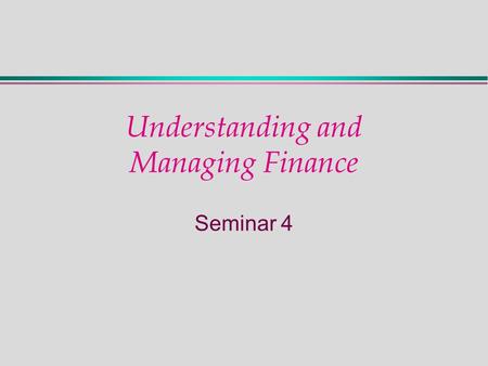 Understanding and Managing Finance Seminar 4. Assets and Claims.