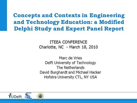 Concepts and Contexts in Engineering and Technology Education: a Modified Delphi Study and Expert Panel Report Marc de Vries Delft University of Technology.