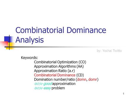 1 Combinatorial Dominance Analysis Keywords: Combinatorial Optimization (CO) Approximation Algorithms (AA) Approximation Ratio (a.r) Combinatorial Dominance.
