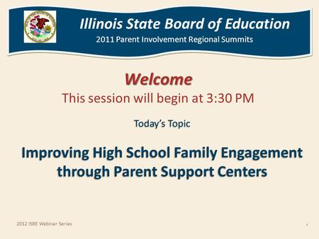 Illinois State Board of Education 2011 Parent Involvement Regional Summits Illinois State Board of Education 2011 Parent Involvement Regional Summits Welcome.