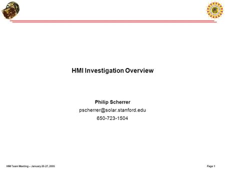 Page 1HMI Team Meeting – January 26-27, 2005 HMI Investigation Overview Philip Scherrer 650-723-1504.