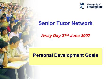 Senior Tutor Network Away Day 27 th June 2007 Personal Development Goals.
