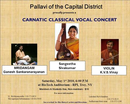 Proudly presents a CARNATIC CLASSICAL VOCAL CONCERT Saturday, May 1 st 2010, 6:00 P.M at BioTech Auditorium - RPI, Troy, NY Members & Students-free, Non-members.