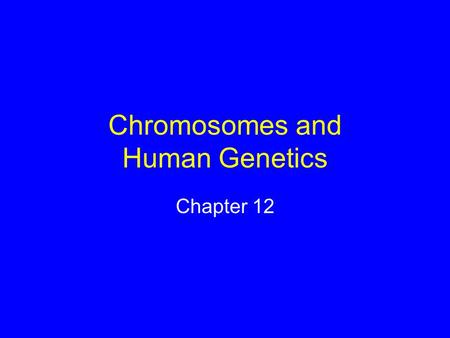 Chromosomes and Human Genetics