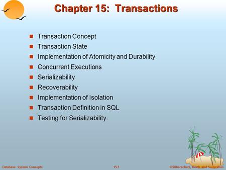 ©Silberschatz, Korth and Sudarshan15.1Database System Concepts Chapter 15: Transactions Transaction Concept Transaction State Implementation of Atomicity.