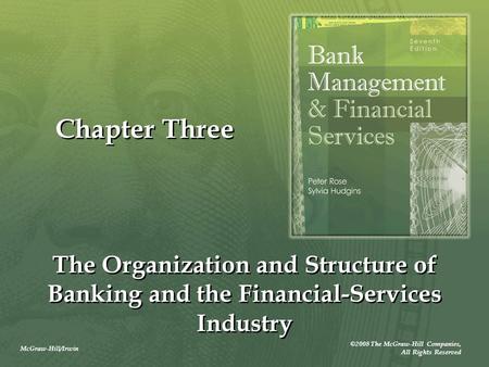 McGraw-Hill/Irwin ©2008 The McGraw-Hill Companies, All Rights Reserved Chapter Three The Organization and Structure of Banking and the Financial-Services.