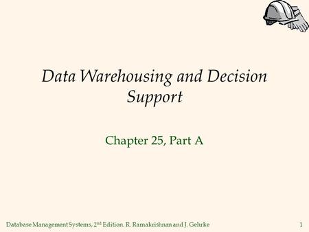 Database Management Systems, 2 nd Edition. R. Ramakrishnan and J. Gehrke1 Data Warehousing and Decision Support Chapter 25, Part A.