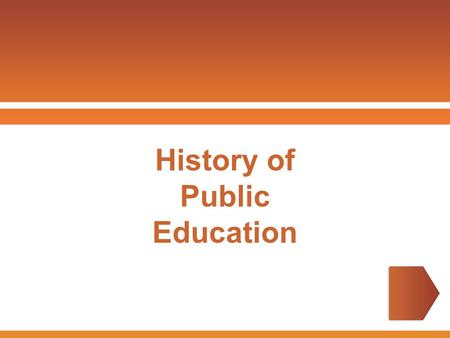 History of Public Education. Colonial Period 1 (1607-1775) Education was reserved for wealthy White male landowners usually. Religion often had some role.