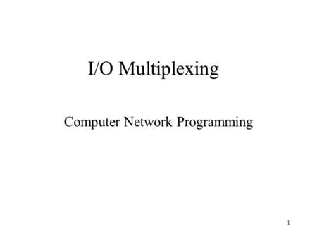 1 I/O Multiplexing Computer Network Programming. 2 Input from multiple sources Process keyboard sockets file A process may have multiple sources of input.