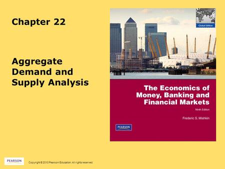 Copyright © 2010 Pearson Education. All rights reserved. Chapter 22 Aggregate Demand and Supply Analysis.