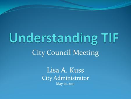 City Council Meeting Lisa A. Kuss City Administrator May 10, 2011.