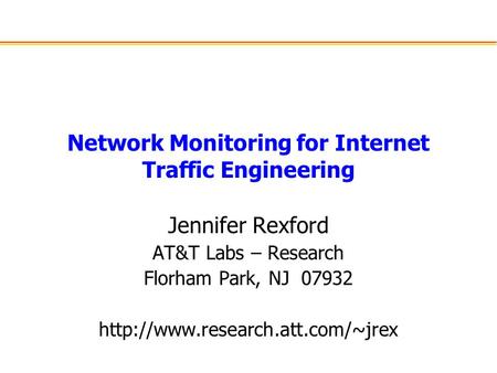 Network Monitoring for Internet Traffic Engineering Jennifer Rexford AT&T Labs – Research Florham Park, NJ 07932
