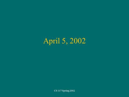 CS 117 Spring 2002 April 5, 2002. Exam 3 April 10 –files, arrays, strings, classes –practice exams are up –review on Monday.