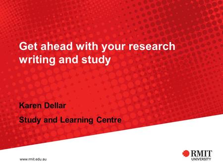 Get ahead with your research writing and study Karen Dellar Study and Learning Centre.