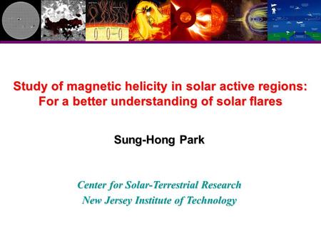 Study of magnetic helicity in solar active regions: For a better understanding of solar flares Sung-Hong Park Center for Solar-Terrestrial Research New.