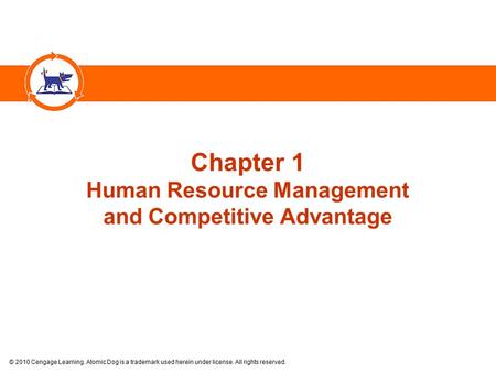 © 2010 Cengage Learning. Atomic Dog is a trademark used herein under license. All rights reserved. Chapter 1 Human Resource Management and Competitive.