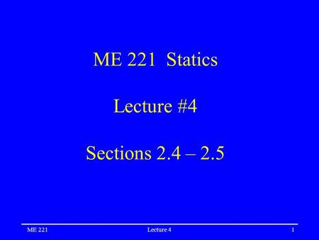 ME 221Lecture 41 ME 221 Statics Lecture #4 Sections 2.4 – 2.5.