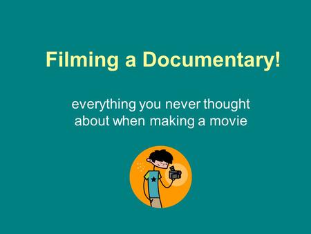 Filming a Documentary! everything you never thought about when making a movie.