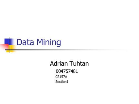Data Mining Adrian Tuhtan 004757481 CS157A Section1.