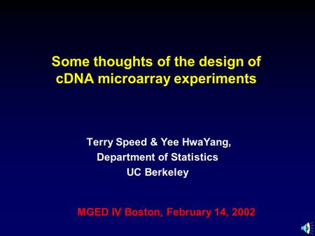 Some thoughts of the design of cDNA microarray experiments Terry Speed & Yee HwaYang, Department of Statistics UC Berkeley MGED IV Boston, February 14,