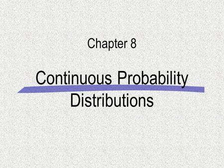 Continuous Probability Distributions Chapter 8. 2007 會計資訊系統計學 ( 一 ) 上課投影片. 8-2 8.1 Continuous Probability Distributions §Unlike a discrete random variable.