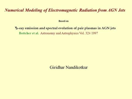 Numerical Modeling of Electromagnetic Radiation from AGN Jets Based on  -ray emission and spectral evolution of pair plasmas in AGN jets Bottcher et al.