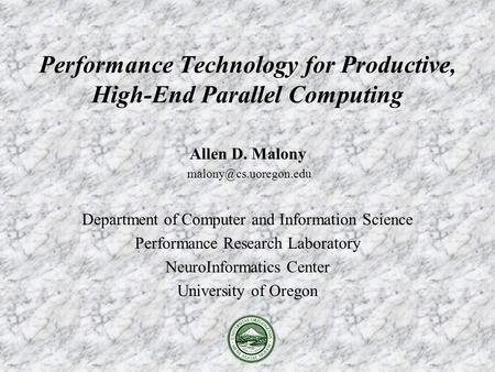 Allen D. Malony Department of Computer and Information Science Performance Research Laboratory NeuroInformatics Center University.