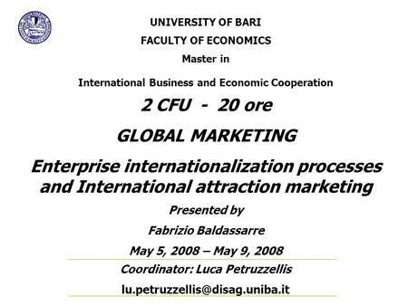 Coordinator: Luca Petruzzellis UNIVERSITY OF BARI FACULTY OF ECONOMICS Master in International Business and Economic Cooperation.