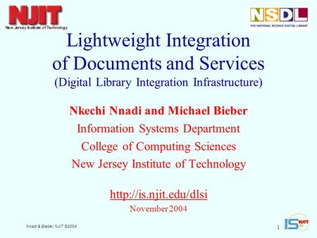 Nnadi & Bieber, NJIT ©2004 1 Lightweight Integration of Documents and Services (Digital Library Integration Infrastructure) Nkechi Nnadi and Michael Bieber.