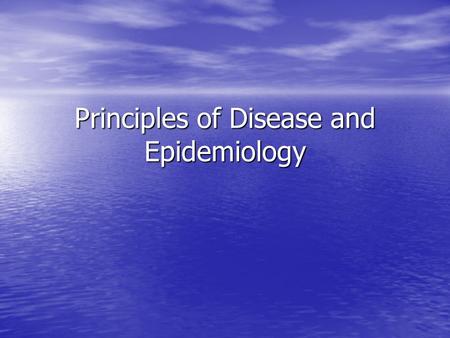 Principles of Disease and Epidemiology. General Principles Related to Disease  Pathology is the scientific study of disease and it involves three things;