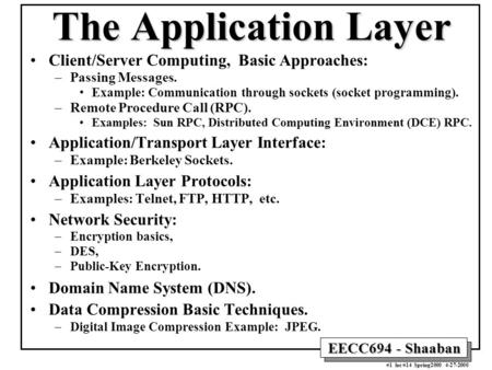 EECC694 - Shaaban #1 lec #14 Spring2000 4-27-2000 The Application Layer Client/Server Computing, Basic Approaches: –Passing Messages. Example: Communication.