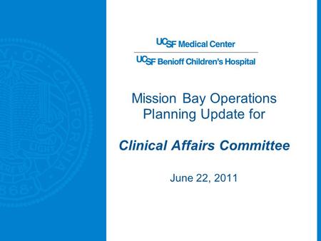 Mission Bay Operations Planning Update for Clinical Affairs Committee June 22, 2011.
