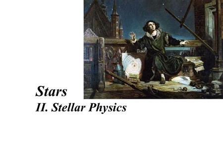 Stars II. Stellar Physics. 1.Overview of the structure of stars Still, First the Sun as an example.
