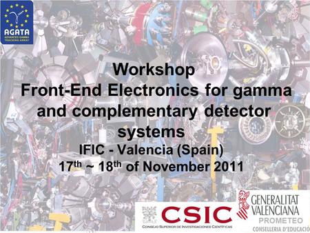 Workshop Front-End Electronics for gamma and complementary detector systems IFIC - Valencia (Spain) 17 th ~ 18 th of November 2011 PROMETEO.