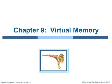 Silberschatz, Galvin and Gagne ©2009 Operating System Concepts – 8 th Edition, Chapter 9: Virtual Memory.