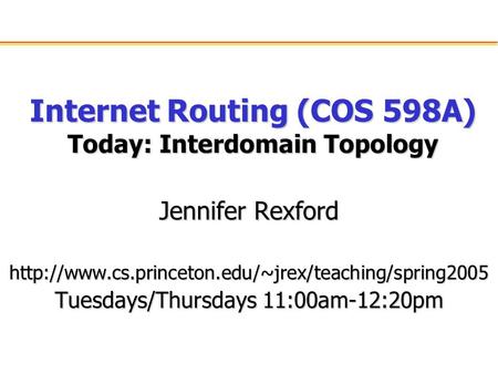 Internet Routing (COS 598A) Today: Interdomain Topology Jennifer Rexford  Tuesdays/Thursdays 11:00am-12:20pm.