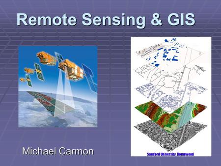 Remote Sensing & GIS Michael Carmon.