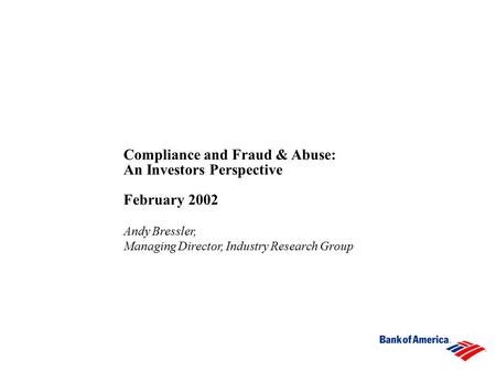 Compliance and Fraud & Abuse: An Investors Perspective February 2002 Andy Bressler, Managing Director, Industry Research Group.