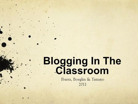Blogging In The Classroom Ibarra, Boeglin & Tamayo 2011.