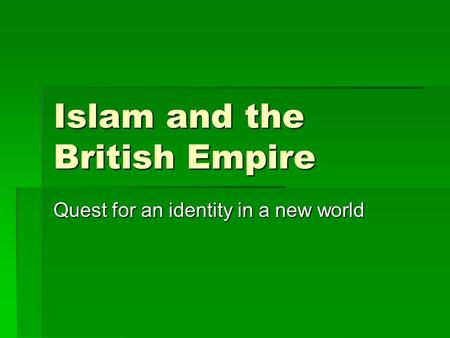 Islam and the British Empire Quest for an identity in a new world.