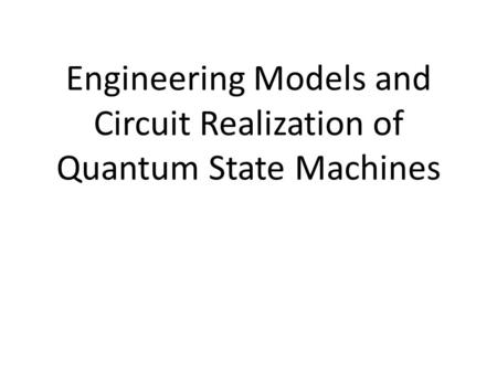 Engineering Models and Circuit Realization of Quantum State Machines.