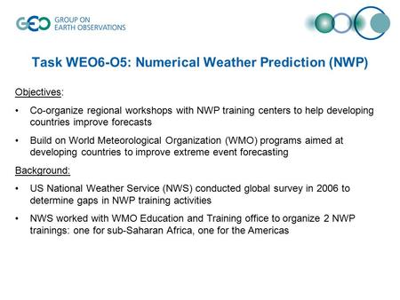 Task WEO6-O5: Numerical Weather Prediction (NWP) Objectives: Co-organize regional workshops with NWP training centers to help developing countries improve.