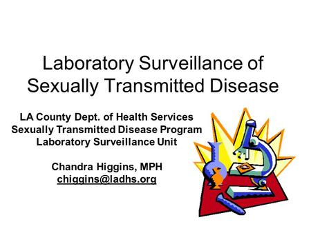 Laboratory Surveillance of Sexually Transmitted Disease LA County Dept. of Health Services Sexually Transmitted Disease Program Laboratory Surveillance.