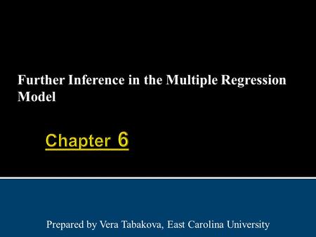 Further Inference in the Multiple Regression Model Prepared by Vera Tabakova, East Carolina University.