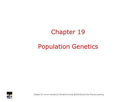 Chapter 19 Human Heredity by Michael Cummings ©2006 Brooks/Cole-Thomson Learning Chapter 19 Population Genetics.