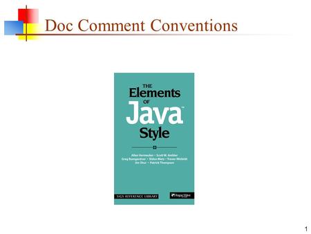 1 Doc Comment Conventions. 2 Write for your audience Rule 32: Write documentation for– those who must use your code Users should not need to care how.