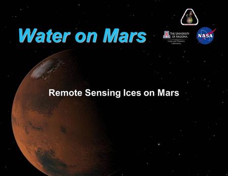 Water on Mars Remote Sensing Ices on Mars. The North Arctic of Mars The white region does not move around from day to day. The white region increases.